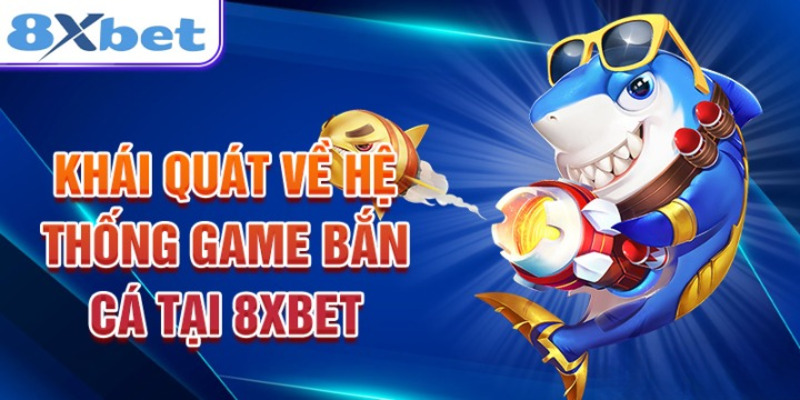 Những lý do khiến bạn nên tham gia chơi bắn cá 8XBET