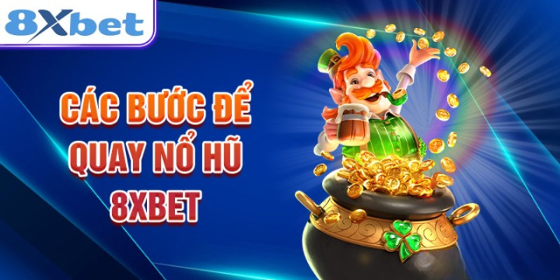 Hướng dẫn cách chơi nổ hũ tại nhà cái 8XBET 