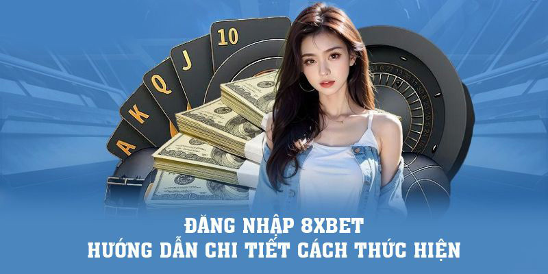 2 cách thực hiện đăng nhập 8XBET dành cho người chơi