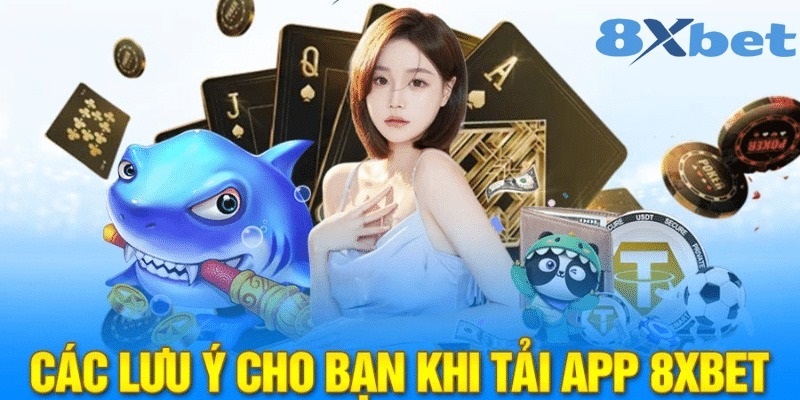 Lưu ý quan trọng cần biết khi thao tác tải app 8XBET